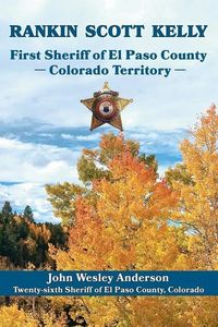 Produktbild: Rankin Scott Kelly First Sheriff of El Paso County Colorado Territory