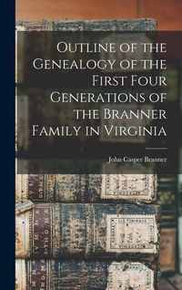 Produktbild: Outline of the Genealogy of the First Four Generations of the Branner Family in Virginia