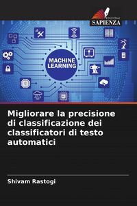Produktbild: Migliorare la precisione di classificazione dei classificatori di testo automatici