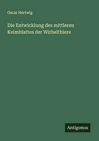 Produktbild: Die Entwicklung des mittleren Keimblattes der Wirbelthiere