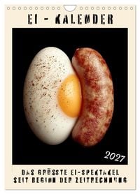 Produktbild: Ei Kalender - das gr&ouml;&szlig;te Ei-Spektakel seit Beginn der Zeitrechnung (Wandkalender 2027 DIN A4 hoch), CALVENDO Monatskalender