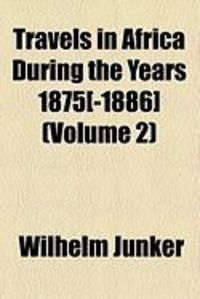 Produktbild: Travels in Africa During the Years 1875[-1886] (Volume 2)