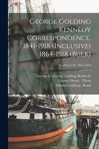 Produktbild: George Golding Kennedy Correspondence. 1841-1918 (inclusive) 1864-1918 (bulk); Senders U-W, 1841-1918