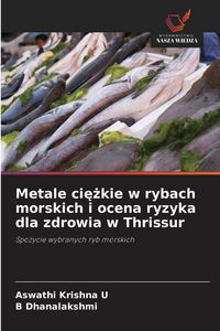 Produktbild: Metale ci&iquest;&iquest;kie w rybach morskich i ocena ryzyka dla zdrowia w Thrissur