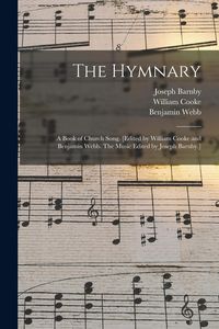 Produktbild: The Hymnary; a Book of Church Song. [Edited by William Cooke and Benjamin Webb. The Music Edited by Joseph Barnby.]