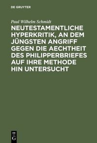 Produktbild: Neutestamentliche Hyperkritik, an dem j&uuml;ngsten Angriff gegen die Aechtheit des Philipperbriefes auf ihre Methode hin untersucht