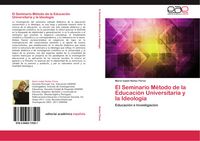 Produktbild: El Seminario M&eacute;todo de la Educaci&oacute;n Universitaria y la Ideolog&iacute;a