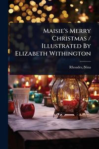Produktbild: Maisie's Merry Christmas / Illustrated By Elizabeth Withington