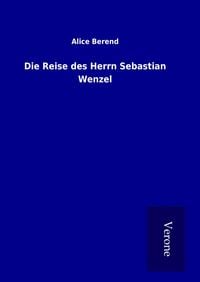 Bild vom Artikel Die Reise des Herrn Sebastian Wenzel vom Autor Alice Berend
