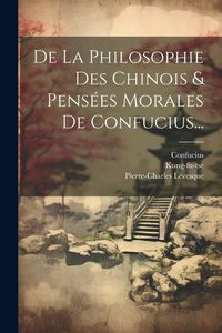 Produktbild: De La Philosophie Des Chinois & Pens&eacute;es Morales De Confucius...