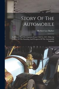 Produktbild: Story Of The Automobile: Its History And Development From 1760 To 1917, With An Analysis Of The Standing And Prospects Of The Automobile Indust