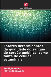 Produktbild: Fatores determinantes da qualidade do sangue do cord&atilde;o umbilical como fonte de c&eacute;lulas estaminais