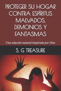 Produktbild: PROTEGER SU HOGAR CONTRA ESP&Iacute;RITUS MALVADOS, DEMONIOS Y FANTASMAS