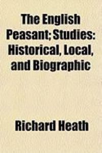 Produktbild: The English Peasant; Studies: Historical, Local, and Biographic