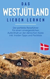 Produktbild: Das Westj&uuml;tland lieben lernen: Der perfekte Reisef&uuml;hrer f&uuml;r einen unvergesslichen Aufenthalt an der d&auml;nischen K&uuml;ste inkl. Insider-Tipps und Packliste