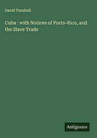 Produktbild: Cuba : with Notices of Porto-Rico, and the Slave Trade