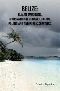 Produktbild: Belize: Human Smuggling, Transnational Organised Crime, Politicians And Public Servants