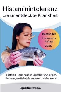 Produktbild: Histaminintoleranz die unentdeckte Krankheit: Histamin - eine h&auml;ufige Ursache f&uuml;r Allergien, Nahrungsmittelintoleranzen und vieles mehr!