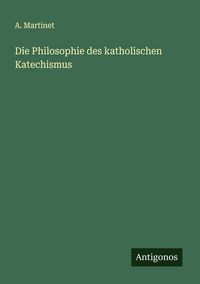 Produktbild: Die Philosophie des katholischen Katechismus