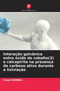 Produktbild: Intera&ccedil;&atilde;o galv&acirc;nica entre &oacute;xido de cobalto(3) e calcopirita na presen&ccedil;a de carbono ativo durante a lixivia&ccedil;&atilde;o