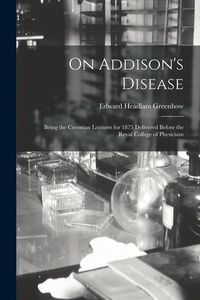 Produktbild: On Addison's Disease: Being the Croonian Lectures for 1875 Delivered Before the Royal College of Physicians