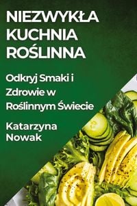 Produktbild: Niezwyk&iquest;a Kuchnia Ro&iquest;linna
