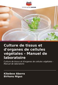 Produktbild: Culture de tissus et d'organes de cellules v&eacute;g&eacute;tales - Manuel de laboratoire