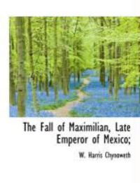 Produktbild: The Fall of Maximilian, Late Emperor of Mexico;