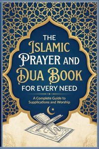 Produktbild: The Islamic Prayer And Dua Book For Every Need A Complete Guide to Supplications and Worship