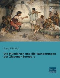 Produktbild: Die Mundarten und die Wanderungen der Zigeuner Europa&acute;s