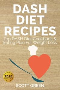 Produktbild: Dash Diet Recipes : Top DASH Diet Cookbook & Eating Plan For Weight Loss