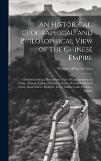 Produktbild: An Historical, Geographical, and Philosophical View of the Chinese Empire: Comprehending a Description of the Fifteen Provinces of China, Chinese Tart