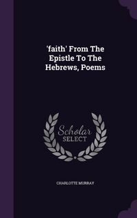 Produktbild: 'faith' From The Epistle To The Hebrews, Poems