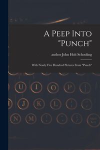 Produktbild: A Peep Into "Punch": With Nearly Five Hundred Pictures From "Punch"