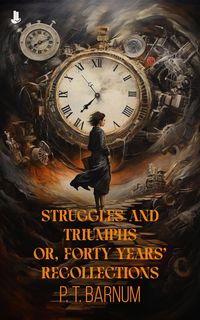 Produktbild: Struggles and Triumphs: Or, Forty Years' Recollections