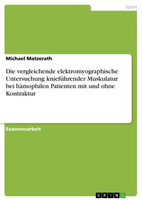 Produktbild: Die vergleichende elektromyographische Untersuchung knief&uuml;hrender Muskulatur bei h&auml;mophilen Patienten mit und ohne Kontraktur