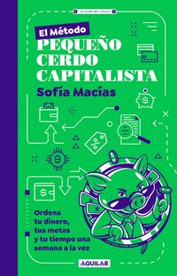 Produktbild: El M&eacute;todo Peque&ntilde;o Cerdo Capitalista. Ordena Tu Dinero, Tus Metas Y Tu Tiempo Una Semana a la Vez / The Little Capitalist Pig Method