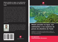 Produktbild: Metais pesados na &aacute;gua, nos sedimentos e nas esp&eacute;cies de peixes da albufeira de Yonki