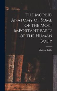 Produktbild: The Morbid Anatomy of Some of the Most Important Parts of the Human Body