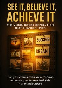 Produktbild: See It, Believe It, Achieve It: The Vision Board Revolution That Changes Lives