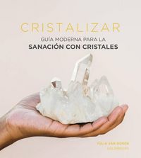 Produktbild: Cristalizar: Gu&iacute;a Moderna Para La Sanaci&oacute;n Con Cristales