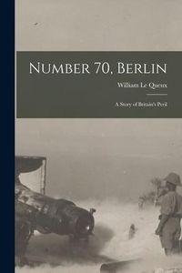 Produktbild: Number 70, Berlin [microform]: a Story of Britain's Peril