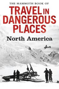 Produktbild: The Mammoth Book of Travel in Dangerous Places: North America
