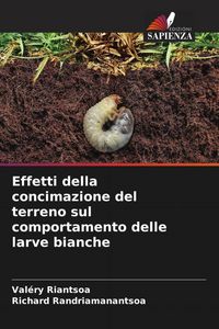 Produktbild: Effetti della concimazione del terreno sul comportamento delle larve bianche