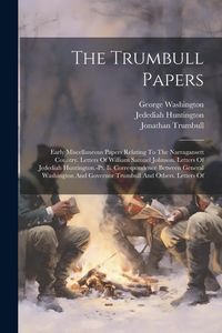 Produktbild: The Trumbull Papers: Early Miscellaneous Papers Relating To The Narragansett Country. Letters Of William Samuel Johnson. Letters Of Jededia