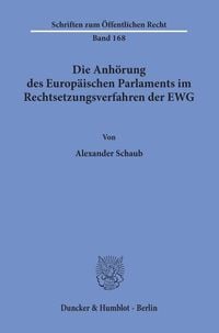 Produktbild: Die Anh&ouml;rung des Europ&auml;ischen Parlaments im Rechtsetzungsverfahren der EWG.