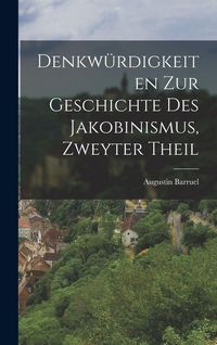 Produktbild: Denkw&uuml;rdigkeiten zur Geschichte des Jakobinismus, Zweyter Theil