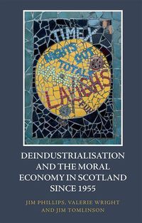 Produktbild: Deindustrialisation and the Moral Economy in Scotland Since 1955