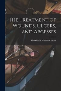 Produktbild: The Treatment of Wounds, Ulcers, and Abcesses