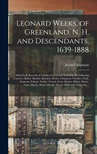 Produktbild: Leonard Weeks, of Greenland, N. H. and Descendants, 1639-1888